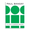 Paul Bangay : A Life in Garden Design