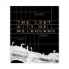 The Lost City of Melbourne
